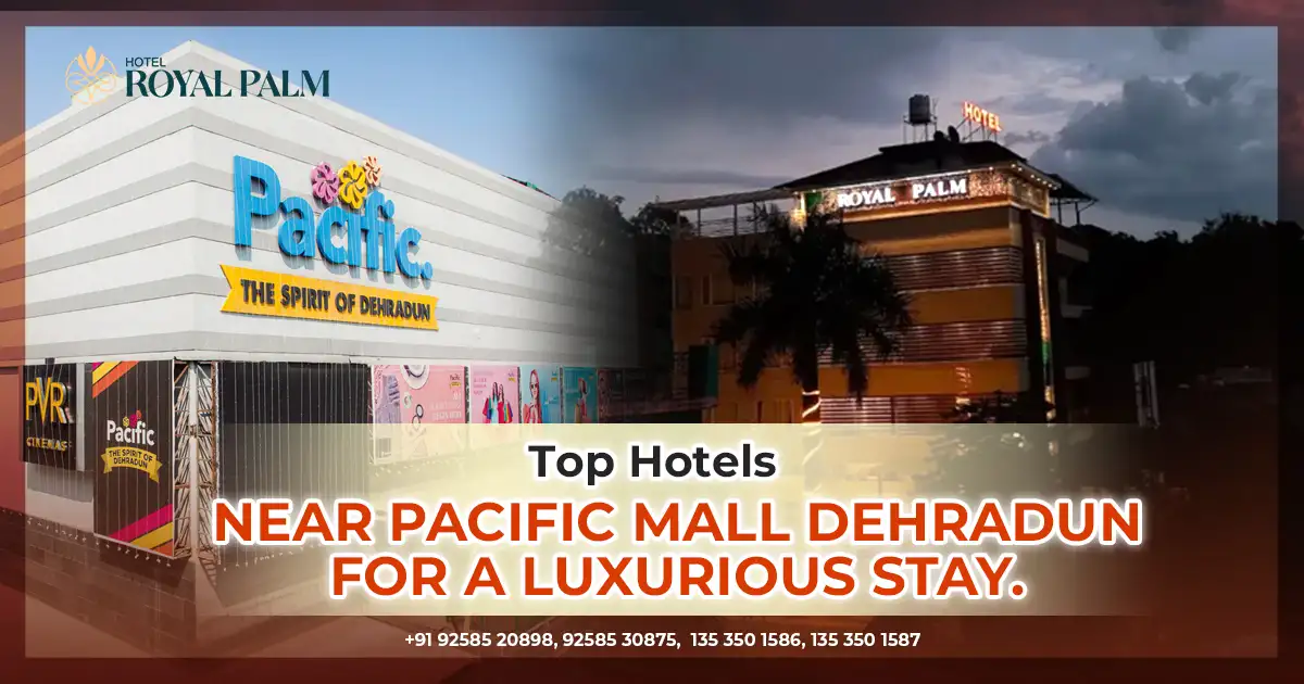 Top Hotels Near Pacific Mall Dehradun